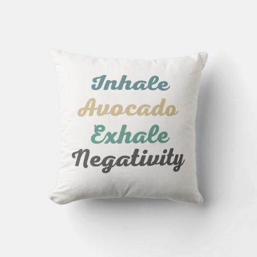Inhale Avocado Exhale Negativity Throw Pillow