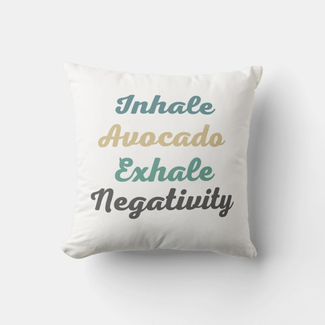 Inhale Avocado Exhale Negativity Throw Pillow (Front)