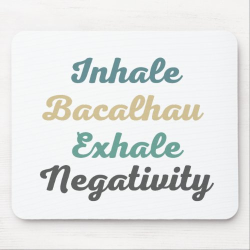 Inhale Bacalhau Exhale Negativity Mouse Pad