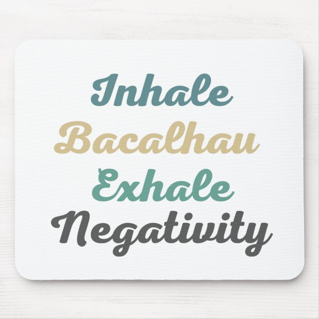 Inhale Bacalhau Exhale Negativity Mouse Pad (Front)