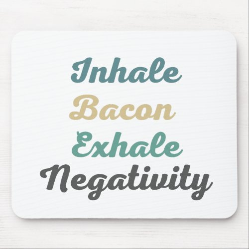 Inhale Bacon Exhale Negativity Mouse Pad