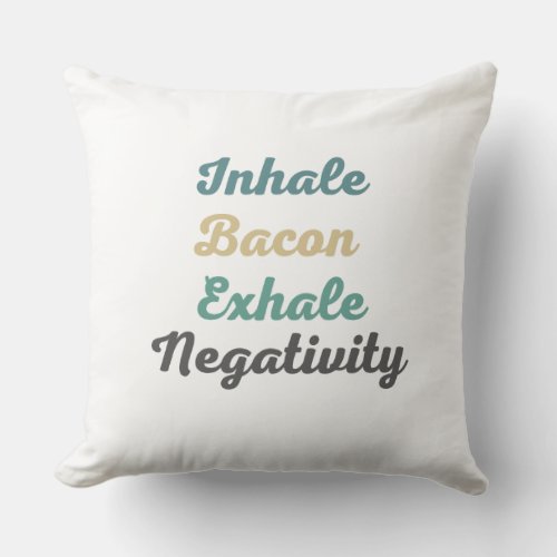 Inhale Bacon Exhale Negativity Throw Pillow