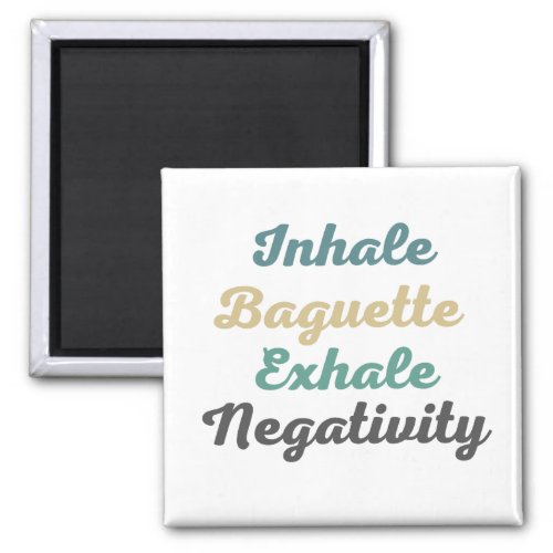 Inhale Baguette Exhale Negativity Magnets