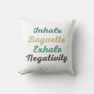 Inhale Baguette Exhale Negativity Throw Pillow