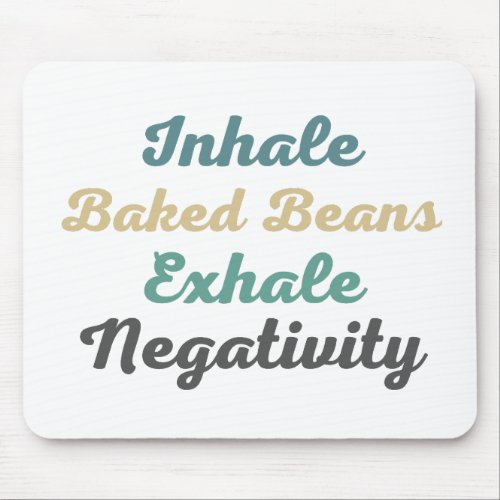 Inhale Baked Beans Exhale Negativity Mouse Pad