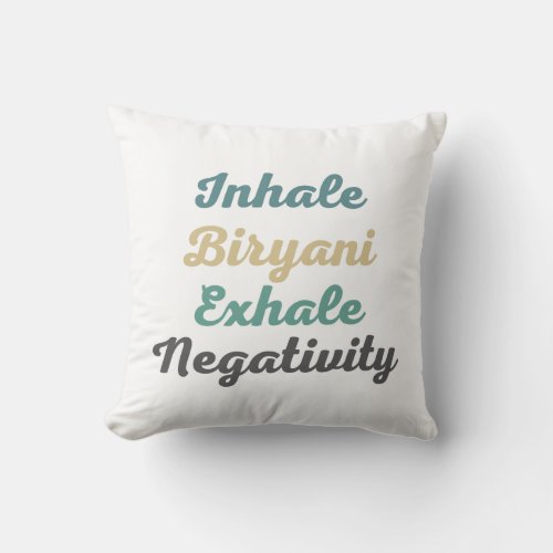 Inhale Biryani Exhale Negativity Throw Pillow