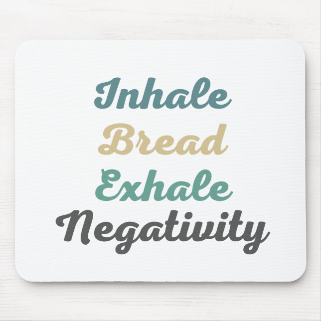 Inhale Bread Exhale Negativity Mouse Pad (Front)