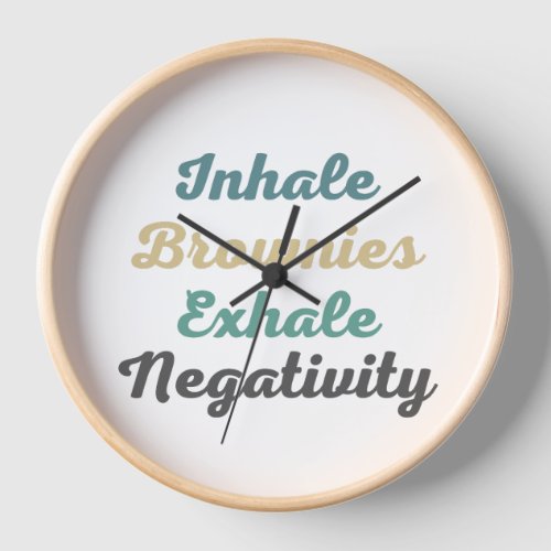 Inhale Brownies Exhale Negativity Clock