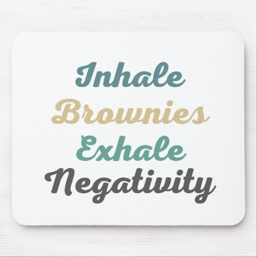 Inhale Brownies Exhale Negativity Mouse Pad