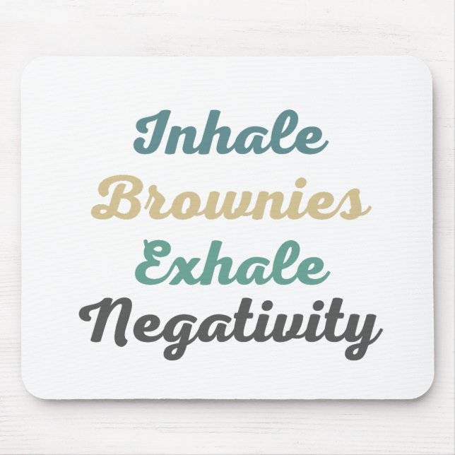 Inhale Brownies Exhale Negativity Mouse Pad (Front)