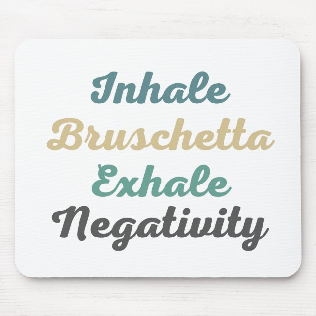 Inhale Bruschetta Exhale Negativity Mouse Pad (Front)