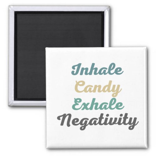 Inhale Candy Exhale Negativity Magnets