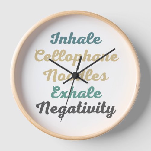 Inhale Cellophane Noodles Exhale Negativity Clock