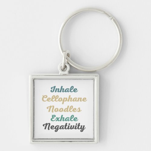 Inhale Cellophane Noodles Exhale Negativity Keychain