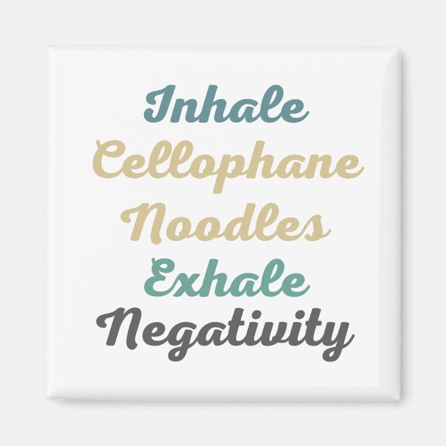 Inhale Cellophane Noodles Exhale Negativity Magnet (Front)