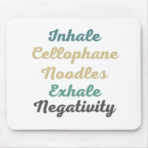 Inhale Cellophane Noodles Exhale Negativity Mouse Pad