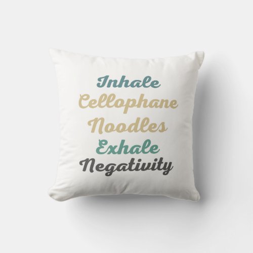 Inhale Cellophane Noodles Exhale Negativity Throw Pillow