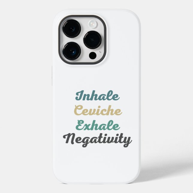 Inhale Ceviche Exhale Negativity Phone Case (Back)