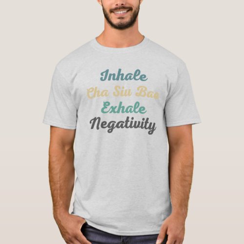 Inhale Cha Siu Bao Exhale Negativity T_Shirt