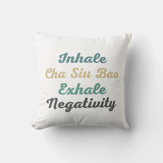 Inhale Cha Siu Bao Exhale Negativity Throw Pillow (Front)