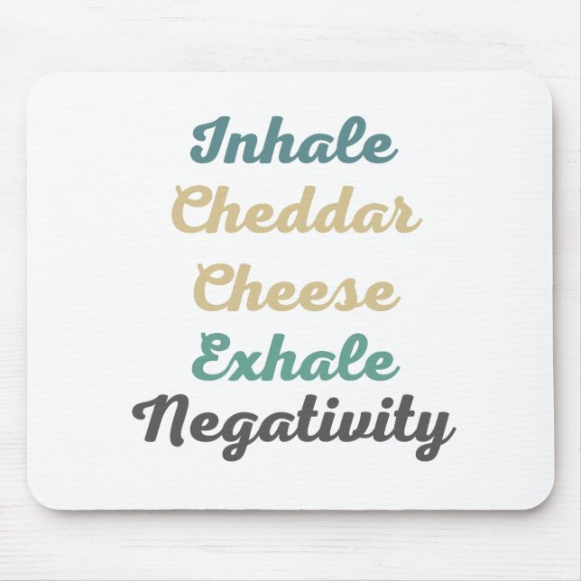 Inhale Cheddar Cheese Exhale Negativity Mouse Pad (Front)