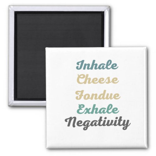 Inhale Cheese Fondue Exhale Negativity Magnets
