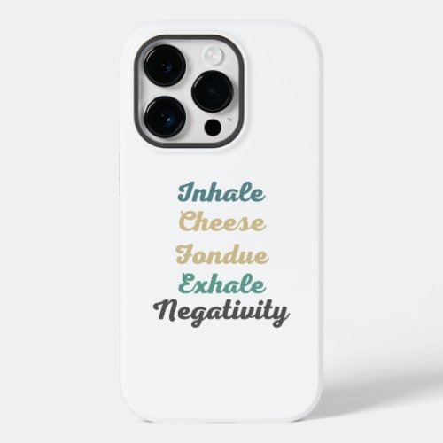Inhale Cheese Fondue Exhale Negativity Phone Case