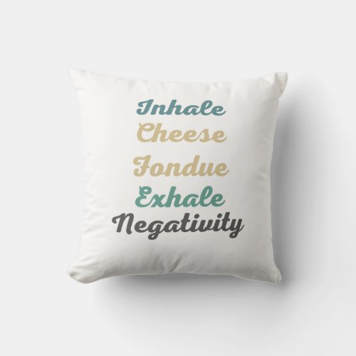 Inhale Cheese Fondue Exhale Negativity ThrowPillow