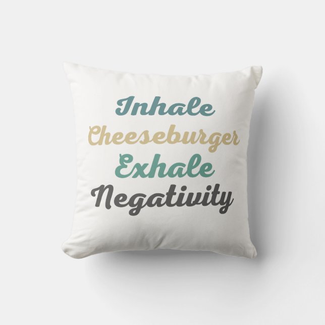 Inhale Cheeseburger Exhale Negativity Throw Pillow (Front)