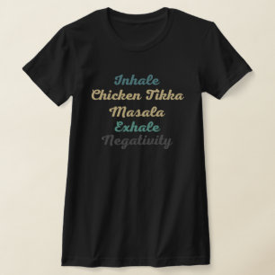 Inhale Chicken Tikka Masala Exhale Negativity T-Shirt