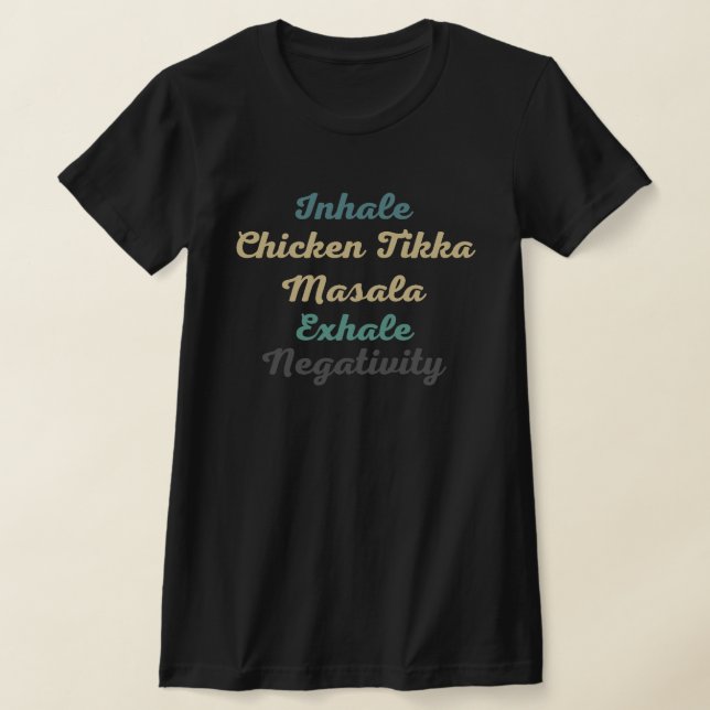 Inhale Chicken Tikka Masala Exhale Negativity T-Shirt (Laydown)