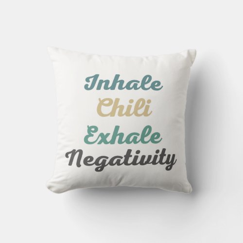 Inhale Chili Exhale Negativity Throw Pillow