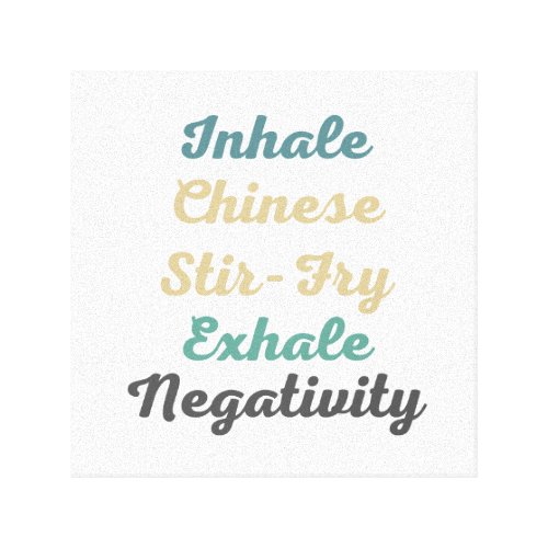 Inhale Chinese Stir_Fry Exhale Negativity Canvas Print