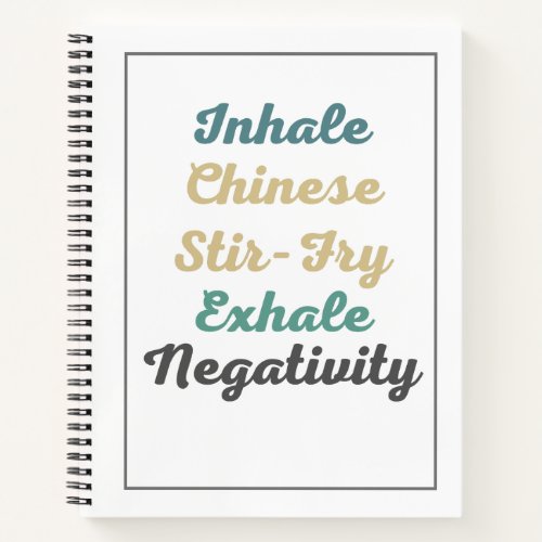 Inhale Chinese Stir_Fry Exhale Negativity Notebook