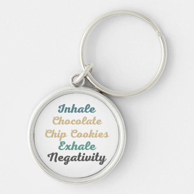 Inhale Chocolate Chip Cookies Exhale Negativity Keychain (Front)
