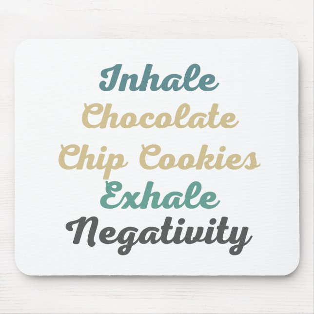 Inhale Chocolate Chip Cookies Exhale Negativity Mouse Pad (Front)