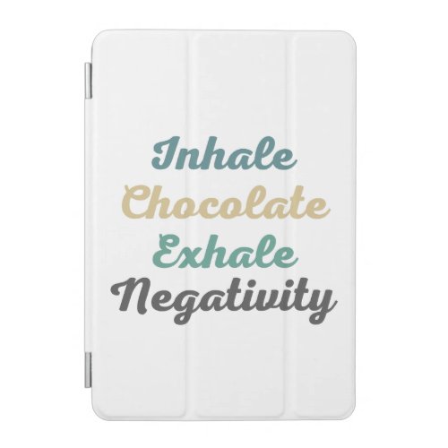 Inhale Chocolate Exhale Negativity iPad Mini Cover