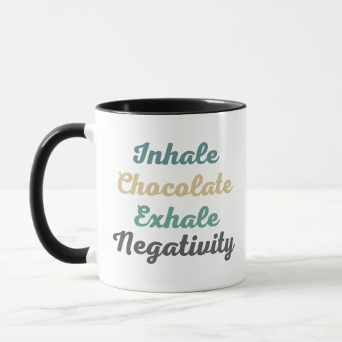 Inhale Chocolate Exhale Negativity Mugs and Cups