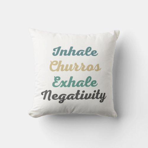 Inhale Churros Exhale Negativity Throw Pillow