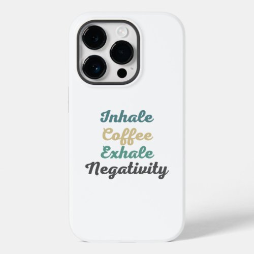 Inhale Coffee Exhale Negativity Phone Case