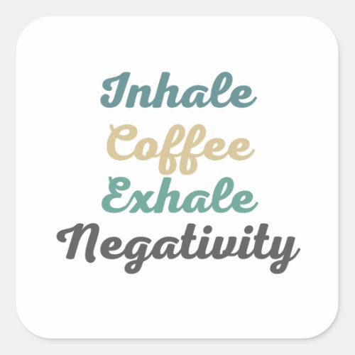 Inhale Coffee Exhale Negativity Stickers