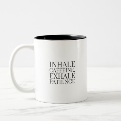 Inhale coffee exhale patience  Two_Tone coffee mug