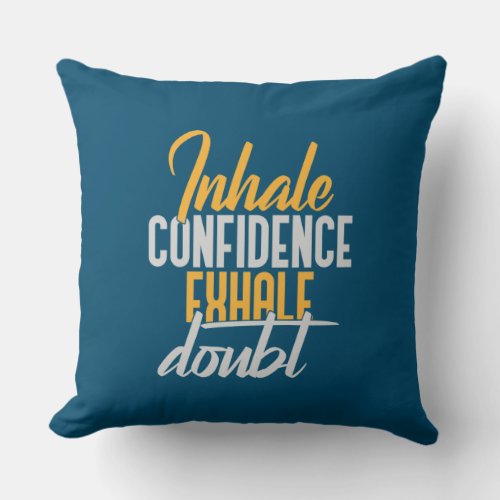 Inhale Confidence Exhale Doubt Throw Pillow