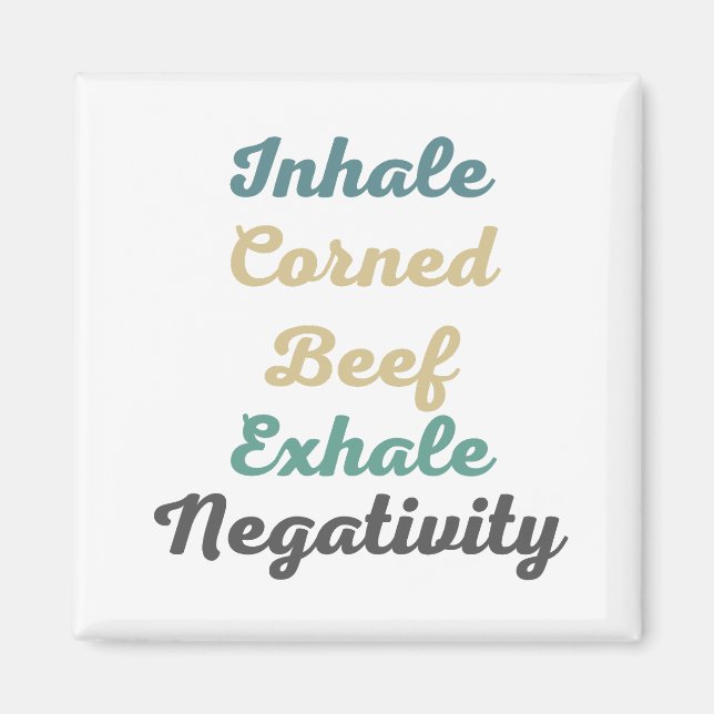 Inhale Corned Beef Exhale Negativity Magnets (Front)