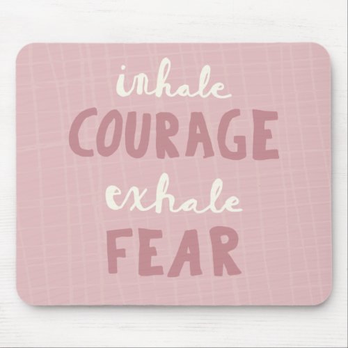 Inhale Courage Exhale Fear Mouse Pad