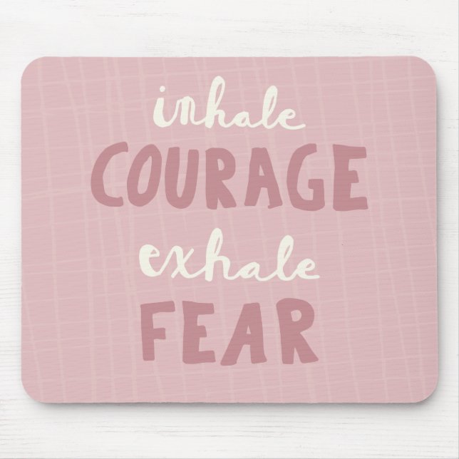 Inhale Courage Exhale Fear Mouse Pad (Front)