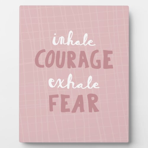 Inhale Courage Exhale Fear Plaque