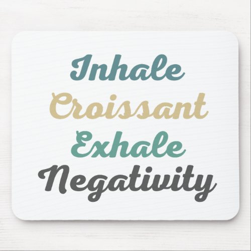 Inhale Croissant Exhale Negativity Mouse Pad