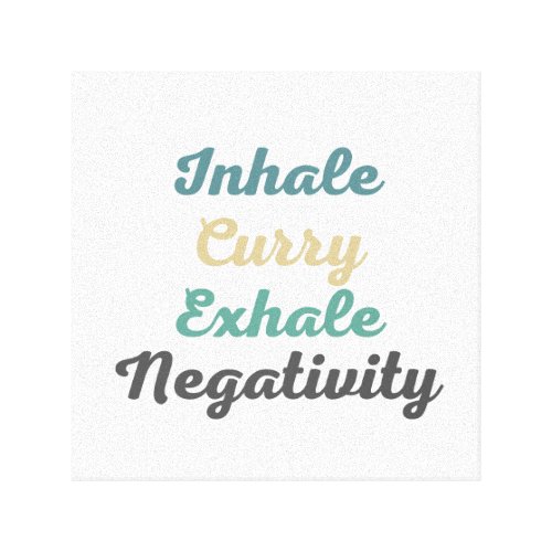 Inhale Curry Exhale Negativity Canvas Art