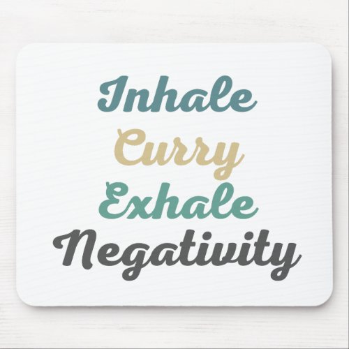 Inhale Curry Exhale Negativity Mouse Pad